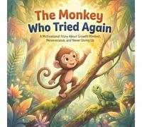 The Monkey Who Tried Again: A Motivational Story About Growth Mindset, Perseverance, and Never Giving Up