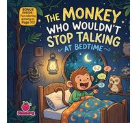 The Monkey Who Wouldn’t Stop Talking at Bedtime: A Funny Bedtime Rhyming Picture Book About Sleep, Stories, and a Very Chatty Monkey