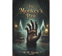 THE MONKEY'S PAW: A CLASSIC SHORT STORY OF SUPERNATURAL HORROR - WITH AUTHOR BIOGRAPHY