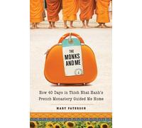 The Monks and Me: How 40 Days in Thich Nhat Hanh's French Monastery Guided Me Home by Paterson, Mary (2012) Paperback