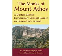 The Monks of Mount Athos: A Western Monks Extraordinary Spiritual Journey on Eastern Holy Ground