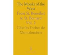 The Monks of the West: From St. Benedict to St. Bernard