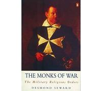 The Monks of War: The Military Religious Orders