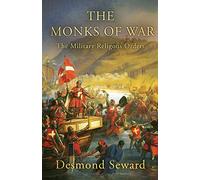 The Monks of War: The Military Religious Orders