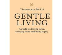 The Monocle Book of Gentle Living: A guide to slowing down, enjoying more and being happy: 2