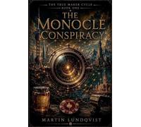 The Monocle Conspiracy: 1 (True Maker Cycle)