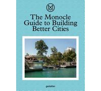 The Monocle Guide to Building Better Cities