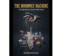 THE MONOPOLY MACHINE: How Big Business Controls India's Future