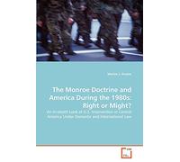 The Monroe Doctrine and America During the 1980s: Right or Might?: An In-depth Look at U.S. Intervention in Central America Under Domestic and International Law