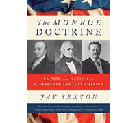 The Monroe Doctrine: Empire and Nation in Nineteenth-Century America
