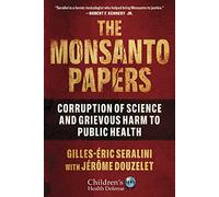 The Monsanto Papers: Corruption of Science and Grievous Harm to Public Health (Children’s Health Defense)