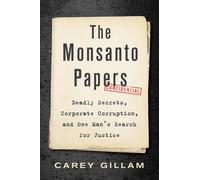 The Monsanto Papers: Deadly Secrets Corporate by Carey Gillam (HB 2021)