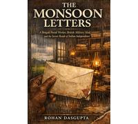 THE MONSOON LETTERS: A Bengali Postal Worker, British Military Mail, and the Secret Roads of Indian Independence