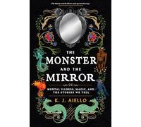The Monster and the Mirror: Mental Illness, Magic, and the Stories We Tell