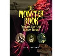 The Monster Book: Creatures, Beasts and Fiends of Nature (The Real Unexplained! Collection)