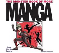 The Monster Book of More Manga: Draw Like The Experts