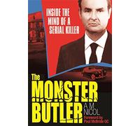 The Monster Butler: Inside the Mind of a Serial Killer