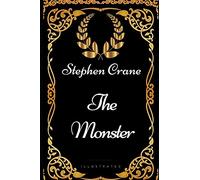 The Monster: By Stephen Crane - Illustrated