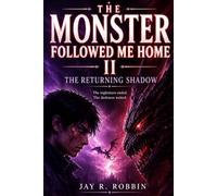THE MONSTER FOLLOWED ME HOME II: THE RETURNING SHADOW (THE SHADOW NEXUS CHRONICLES)