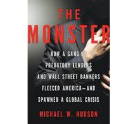 The Monster: How a Gang of Predatory Lenders and Wall Street Bankers Fleeced America - and Spawned a Global Crisis