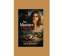 The Monster I Married: A Dark Marriage Horror Romance Exploring Obsession, Intimacy, and Emotional Survival