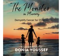 The Monster in Mummy (3rd Edition): Demystify Cancer for Children