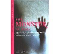 The Monster is Real: How to Face Your Fears and Eliminate Them Forever
