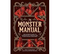 The Monster Manual: The Ultimate Guide to Werewolves, Goblins, and Other Wicked Creatures