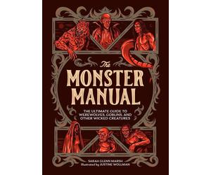The Monster Manual: The Ultimate Guide to Werewolves, Goblins, and Other Wicked