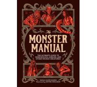 The Monster Manual : The Ultimate Guide to Werewolves, Goblins, and Other Wicked Creatures