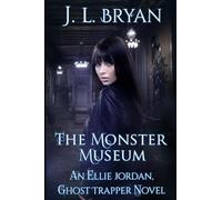 The Monster Museum: Volume 10 (Ellie Jordan, Ghost Trapper)