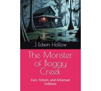 The Monster of Boggy Creek: Fact, Fiction, and Arkansas Folklore