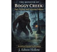 The Monster of Boggy Creek: Fact, Fiction, and Arkansas Folklore (Revised and Expanded Second Edition): 1