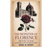 The Monster of Florence Movie Guide: The Anatomy of Evil in the Heart of Beauty