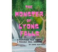 The Monster of Lyons Falls: A fictitious story about a possibly real monster (Hometown Monsters)