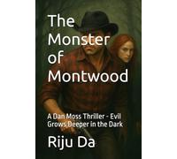 The Monster of Montwood: A Dan Moss Thriller - Evil Grows Deeper in the Dark: 2 (Dan Moss Thrillers)