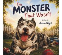 The Monster That Wasn’t: A True Story About Second Chances, Kindness, and Looking Beyond Appearances (Pawsome Adventures)