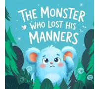 The Monster Who Lost His Manners: A Funny Children’s Book About Saying Please, Thank You, and Excuse Me for Toddlers and Preschoolers