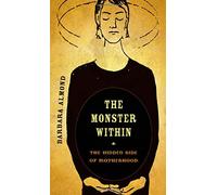 The Monster within: The Hidden Side of Motherhood
