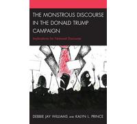 The Monstrous Discourse in the Donald Trump Campaign: Implications for National Discourse (Bloomsbury Studies in Political Communication)