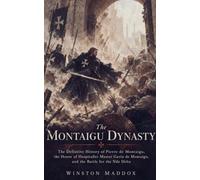 The Montaigu Dynasty: The Definitive History of Pierre de Montaigu, the House of Hospitaller Master Garin de Montaigu, and the Battle for the Nile Delta: 20 (Knights Templar: The Men Behind the Myth)