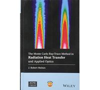 The Monte Carlo Ray-Trace Method in Radiation Heat Transfer and Applied Optics (Wiley-ASME Press Series)
