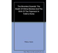 The Montesi Scandal - The Death of Wilma Montesi & the Birth of the Paparazzi in Fellini′s Rome: The Death of Wilma Montesi and the Birth of the Paparazzi in Fellini's Rome