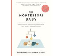 The Montessori Baby: A Parent's Guide to Nurturing Your Baby with Love, Respect,