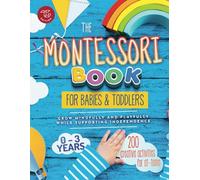 The Montessori Book for Babies and Toddlers: 200 creative activities for at-home to help children from ages 0 to 3 - grow mindfully and playfully while supporting independence (Montessori at home)