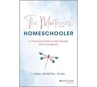 The Montessori Homeschooler: A Practical Guide to Get Started with Confidence