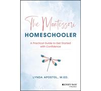 The Montessori Homeschooler : A Practical Guide to Get Started with Confidence