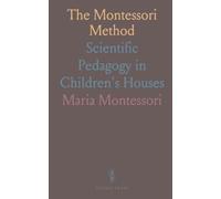The Montessori Method: Scientific Pedagogy in Children's Houses
