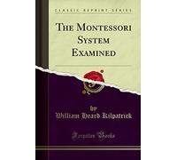 The Montessori System Examined (Classic Reprint)
