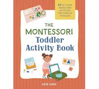 The Montessori Toddler Activity Book: 60 At-Home Games and Activities for Curious Toddlers